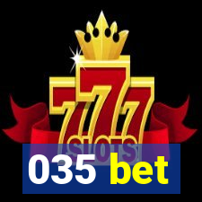 035 bet